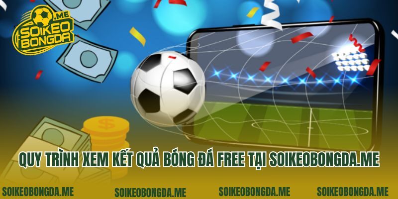Quy trình xem kết quả bóng đá free tại sunnycrown.com.tw