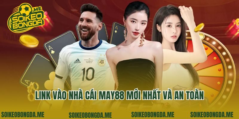 Link vào nhà cái May88 mới nhất và an toàn