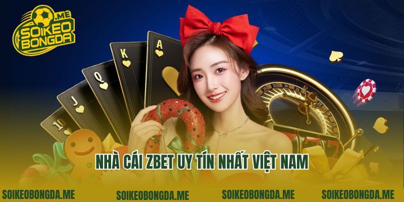 Nhà cái Zbet uy tín nhất Việt Nam