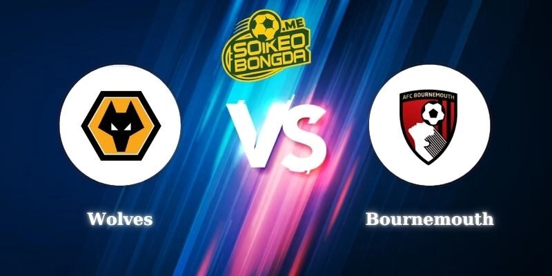 Soi Kèo Wolves Vs Bournemouth 22h00 31/01 Ngoại Hạng Anh